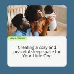 Creating a Cozy and Peaceful Sleep Space for your Little One
